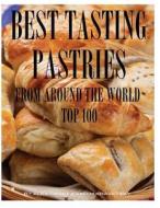 Best Tasting Pastries from Around the World: Top 100 di Alex Trost, Vadim Kravetsky edito da Createspace