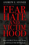 Fear, Hate, And Victimhood di Andrew E. Stoner edito da University Press Of Mississippi