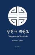 Changheon-Yu Taekwondo: Foundation Syllabus di B. T. Milnes edito da Createspace