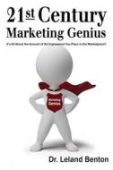 21st Century Marketing Genius: It Is All about the Amount of Ad Impressions You Place in the Marketplace di Leland Benton edito da Createspace Independent Publishing Platform