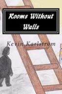 Rooms Without Walls: Adolescent Philosophical Dark Comedy di Kevin Karlstrom edito da Createspace