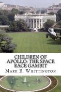 Children of Apollo: The Space Race Gambit di Mark R. Whittington edito da Createspace