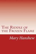 The Riddle of the Frozen Flame di Mary E. Hanshew, Thomas W. Hanshew edito da Createspace