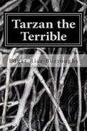 Tarzan the Terrible di Edgar Rice Burroughs edito da Createspace