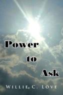 Power to Ask di Willie C. Love edito da Xlibris