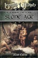 Legends of History: Fun Learning Facts about Stone Age: Illustrated Fun Learning for Kids di Matt Curtis edito da Createspace