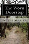 The Worn Doorstep di Margaret Sherwood edito da Createspace