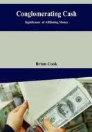 Conglomerating Cash: Significance of Affiliating Money di Brian Cook edito da Createspace