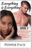 Everything Is Everything Book 2 di Pepper Pace edito da Createspace