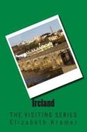 Ireland: The Visiting Series di Elizabeth Kramer edito da Createspace