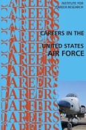 Careers in the United States Air Force di Institute for Career Research edito da Createspace