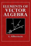 Elements of Vector Algebra di L. Silberstein edito da Createspace