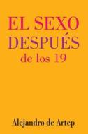 Sex After 19 (Spanish Edition) - El Sexo Despues de Los 19 di Alejandro De Artep edito da Createspace