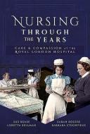 Nursing Through the Years di Sue Boase edito da Pen & Sword Books Ltd