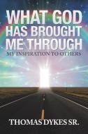 What God Has Brought Me Through di Thomas Dykes Sr. edito da iUniverse