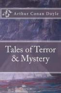 Tales of Terror & Mystery di Arthur Conan Doyle edito da Createspace Independent Publishing Platform