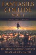 Fantasies Collide, Vol. 1: A Fantasy Short Story Series di Kristine Kathryn Rusch, Dean Wesley Smith edito da WMG PUB INC