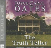 The Truth Teller di Joyce Carol Oates edito da LA Theatre Works