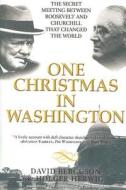 One Christmas in Washington: Roosevelt and Churchill Forge the Grand Alliance di David J. Bercuson, Holger H. Herwig edito da Overlook Press
