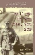 Kill Me If You Can, You Sob di Bob Miller edito da Wheatmark