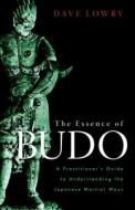The Essence Of Budo di Dave Lowry edito da Shambhala Publications Inc