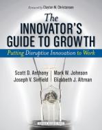 The Innovator's Guide to Growth di Scott D. Anthony, Mark W. Johnson, Joseph  V. Sinfield, Elizabeth  J. Altman edito da Harvard Business Review Press