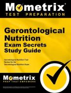 Gerontological Nutrition Exam Secrets Study Guide: Gerontological Nutrition Test Review for the Gerontological Nutrition di Gerontological Nutrition Exam Secrets Te edito da MOMETRIX MEDIA LLC