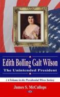 Edith Bolling Galt WilsonThe Unintended President di James S. McCallops edito da Nova Science Publishers Inc