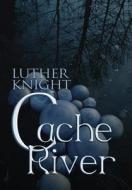 Cache River di Luther Knight edito da Publishamerica