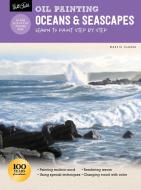 Oil Painting: Oceans & Seascapes: Learn to Paint Step by Step di Martin Clarke edito da WALTER FOSTER PUB INC