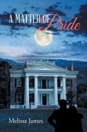 A Matter of Pride di Melissa James edito da Page Publishing Inc