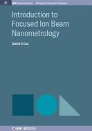 Introduction to Focused Ion Beam Nanometrology di David C. Cox edito da MORGAN & CLAYPOOL