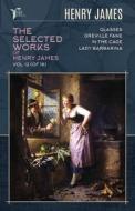 The Selected Works of Henry James, Vol. 12 (of 18): Glasses; Greville Fane; In the Cage; Lady Barbarina di Henry James edito da LIGHTNING SOURCE INC