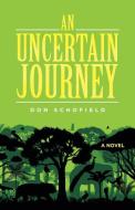 An Uncertain Journey di Schofield Don Schofield edito da Westbow Press