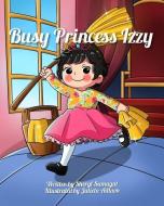 Busy Princess Izzy di JULIETA ADLAON edito da Lightning Source Uk Ltd
