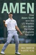 Amen: How Adam Scott Won the Us Masters and Broke the Curse of Augusta National di Brent Read, Will Swanton edito da Allen & Unwin Academic