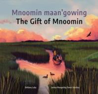 Mnoomin Maan'gowing / The Gift of Mnoomin] di Brittany Luby edito da GROUNDWOOD BOOKS