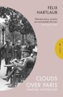 Clouds Over Paris: The Wartime Notebooks of Felix Hartlaub di Felix Hartlaub edito da PUSHKIN PR