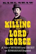 The Killing Of Lord George di Karl Shaw edito da Icon Books