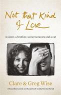 Not That Kind of Love di Clare Wise, Greg Wise edito da Quercus Publishing