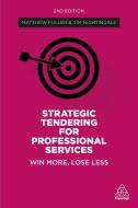 Strategic Tendering for Professional Services: Win More, Lose Less di Matthew Fuller, Tim Nightingale edito da KOGAN PAGE