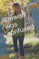 Stewart Was Confused di John Tracy edito da INDEPENDENTLY PUBLISHED