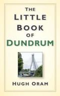 The Little Book of Dundrum di Hugh Oram edito da The History Press Ltd