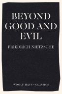 Beyond Good and Evil di Friedrich Wilhelm Nietzsche edito da Woolf Haus Publishing