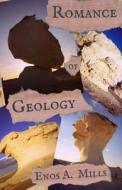 Romance of Geology di Enos A. Mills edito da Temporal Mechanical Press