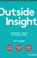 Outside Insight: Navigating a World Drowning in Data di Jorn Lyseggen edito da IDEAPRESS PUB