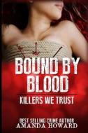 Bound by Blood: Killers We Trust di Amanda Howard edito da Createspace Independent Publishing Platform
