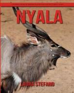 Nyala: Children's Book of Amazing Photos and Fun Facts about Nyala di Laura Stefano edito da Createspace Independent Publishing Platform