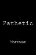 Pathetic: Notebook di Wild Pages Press edito da Createspace Independent Publishing Platform