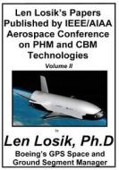 Len Losik's Papers Published by IEEE/AIAA Aerospace Conference on Phm and Cbm Technologies Volume II di Len Losik Ph. D. edito da Createspace Independent Publishing Platform